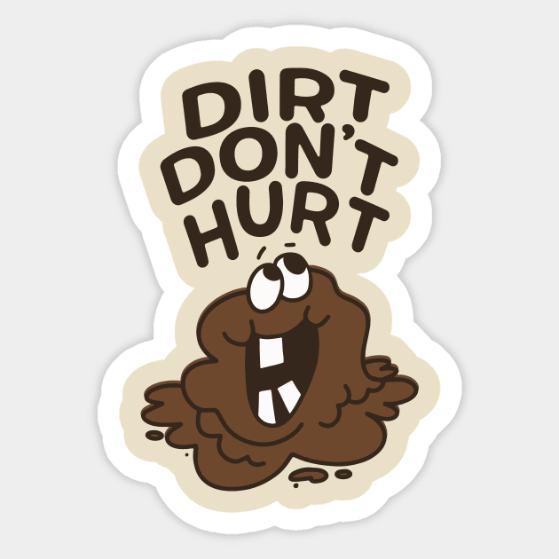 Dirt Don't Hurt - Get Outside and Get Dirty! Sticker by sombreroinc